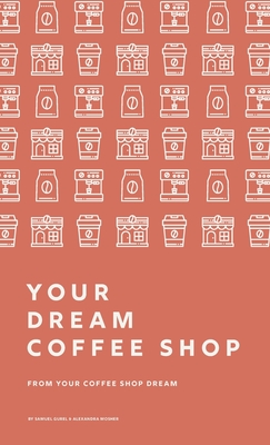 From Your Coffee Shop Dream To Your Dream Coffee Shop - Samuel Gurel