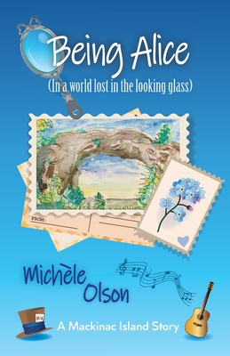 Being Alice (In a world lost in the looking glass) - Michele D. Olson