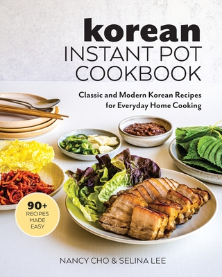 Korean Instant Pot Cookbook: Classic and Modern Korean Recipes for Everyday Home Cooking - Nancy Cho