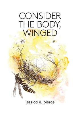 Consider the Body, Winged - Jessica E. Pierce