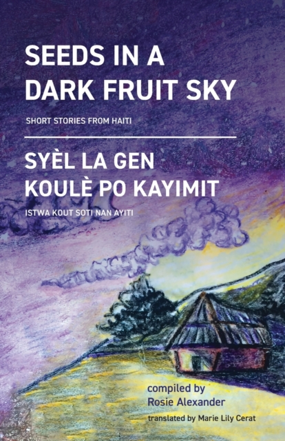 Seeds in a Dark Fruit Sky: Short Stories from Haiti - Rosie Alexander