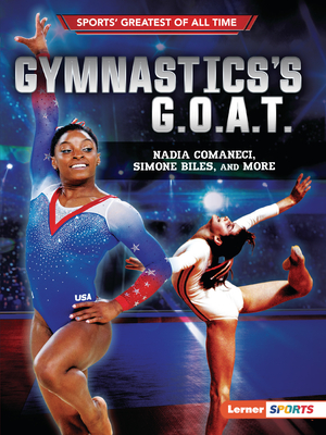 Gymnastics's G.O.A.T.: Nadia Comaneci, Simone Biles, and More - Joe Levit