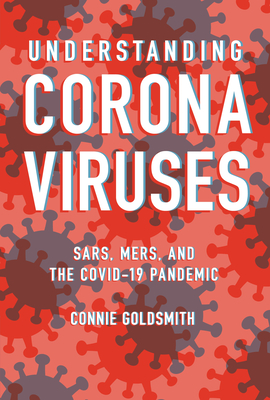 Understanding Coronaviruses: Sars, Mers, and the Covid-19 Pandemic - Connie Goldsmith