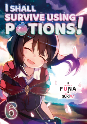 I Shall Survive Using Potions! Volume 6 - Funa