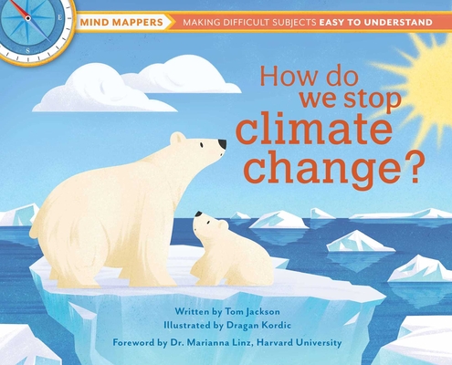 How Do We Stop Climate Change?: Mind Mappers: Making Difficult Subjects Easy to Understand - Tom Jackson