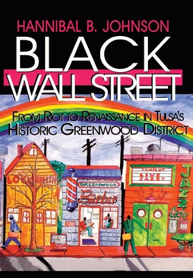 Black Wall Street: From Riot to Renaissance in Tulsa's Historic Greenwood District - Hannibal B. Johnson
