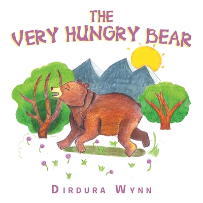 The Very Hungry Bear - Dirdura Wynn