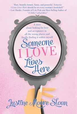Someone I Love Lives Here: A story about looking for love and acceptance in all the wrong places, and finally finding it within myself. - Justine Sloan