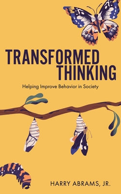 Transformed Thinking: Helping Improve Behavior in Society - Harry Abrams