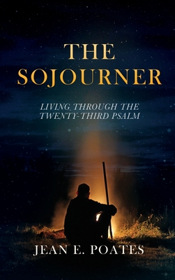 The Sojourner: Living Through the Twenty-Third Psalm - Jean E. Poates
