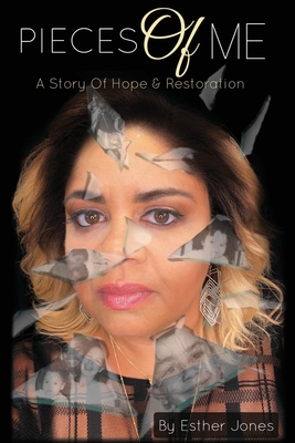 Pieces Of Me: A Story Of Hope and Restoration - Esther Jones
