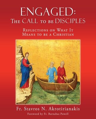 Engaged: THE CALL TO BE DISCIPLES: Reflections on What It Means to be a Christian - Stavros N. Akrotirianakis