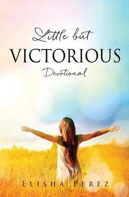 Little but Victorious: Devotional - Elisha Perez
