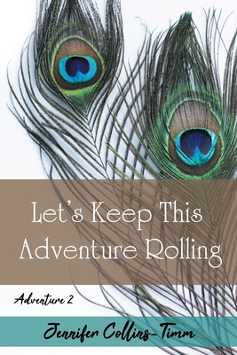 Lets Keep This Adventure Rolling - Jennifer Collins-timm