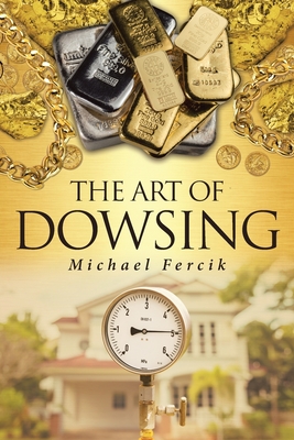 The Art of Dowsing - Michael Fercik