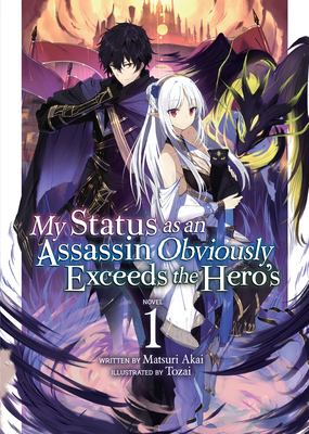 My Status as an Assassin Obviously Exceeds the Hero's (Light Novel) Vol. 1 - Matsuri Akai