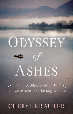 Odyssey of Ashes: A Memoir of Love, Loss, and Letting Go - Cheryl Krauter