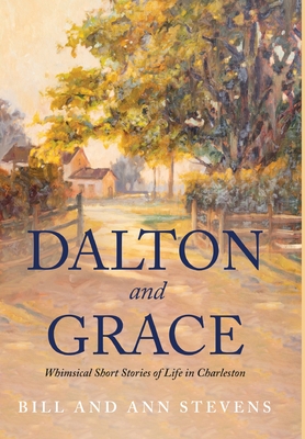 Dalton and Grace: Whimsical Short Stories of Life in Charleston - Bill Stevens