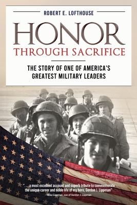 Honor Through Sacrifice: The Story of One of America's Greatest Military Leaders - Robert Lofthouse