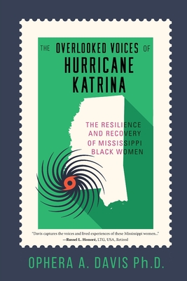 The Overlooked Voices of Hurricane Katrina: The Resilience and Recovery of Mississippi Black Women - Ophera Davis