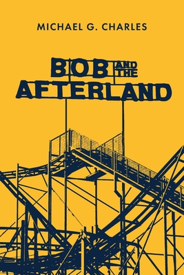 Bob and the Afterland - Michael G. Charles