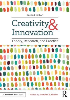 Creativity and Innovation: Theory, Research, and Practice - Jonathan A. Plucker