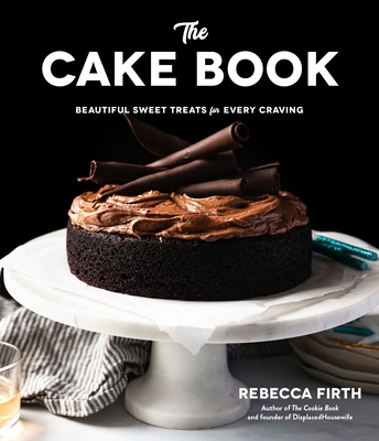 The Cake Book: Beautiful Sweet Treats for Every Craving - Rebecca Firth