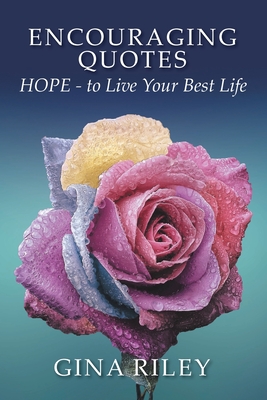 Encouraging Quotes: HOPE - to Live Your Best Life - Gina Riley