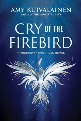 Cry of the Firebird - Amy Kuivalainen