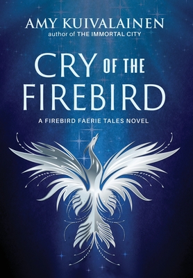 Cry of the Firebird - Amy Kuivalainen