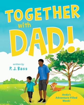 Together with Dad!: Andy's Adventure-Filled Week! - P. J. Bass