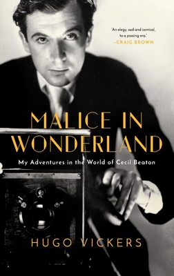 Malice in Wonderland: My Adventures in the World of Cecil Beaton - Hugo Vickers