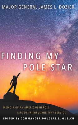 Finding My Pole Star: Memoir of an American hero's life of faithful military service and as an active business and community leader - Major General James Dozier