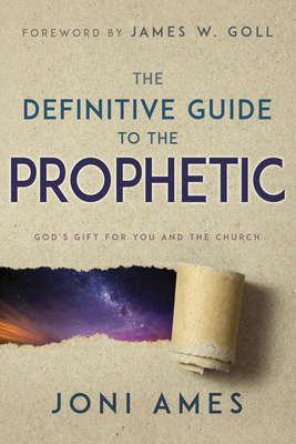The Definitive Guide to the Prophetic: God's Gift for You and the Church - Joni Ames