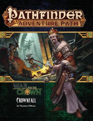 Pathfinder Adventure Path: Crownfall (War for the Crown 1 of 6) - Thurston Hillman