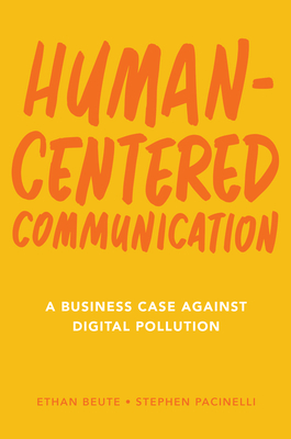 Human-Centered Communication: A Business Case Against Digital Pollution - Ethan Beute
