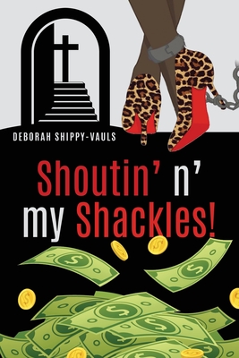 Shoutin' n' my Shackles! - Deborah Shippy-vauls