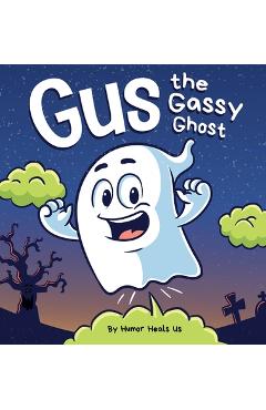 Poza produsului Gus the Gassy Ghost: A Funny Rhyming Halloween Story Picture Book for Kids and Adults About a Farting Ghost, Early Reader - Humor Heals Us
