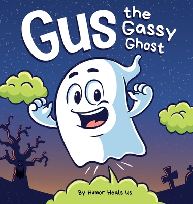 Gus the Gassy Ghost: A Funny Rhyming Halloween Story Picture Book for Kids and Adults About a Farting Ghost, Early Reader - Humor Heals Us