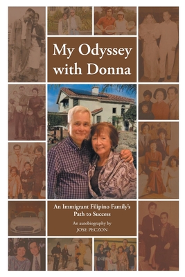 My Odyssey with Donna: An Immigrant Filipino Family's Path to Success - Jose Peczon