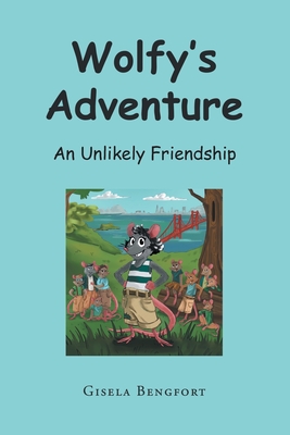 Wolfy's Adventure: An Unlikely Friendship - Gisela Bengfort