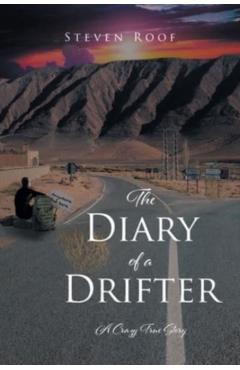 The Diary of a Drifter: A Crazy True Story - Steven Roof