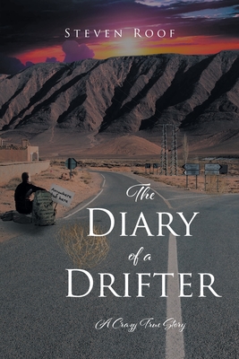 The Diary of a Drifter: A Crazy True Story - Steven Roof