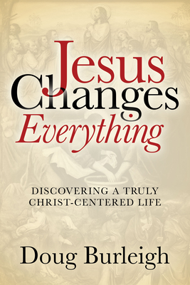 Jesus Changes Everything - Doug Burleigh