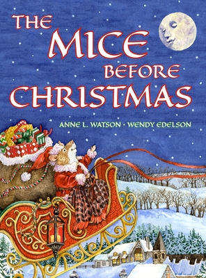 The Mice Before Christmas: A Mouse House Tale of the Night Before Christmas (Christmas Gift Edition) - Anne L. Watson