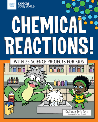 Chemical Reactions!: With 25 Science Projects for Kids - Susan Berk Koch