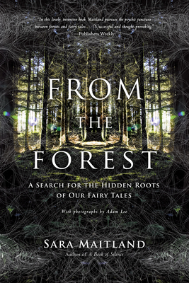 From the Forest: A Search for the Hidden Roots of Our Fairy Tales - Sara Maitland