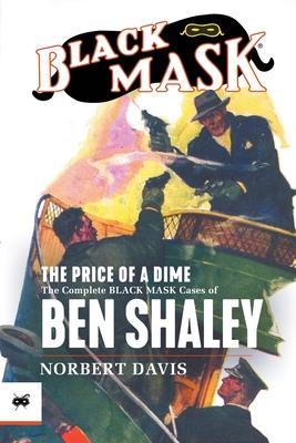 The Price of a Dime: The Complete Black Mask Cases of Ben Shaley - Norbert Davis