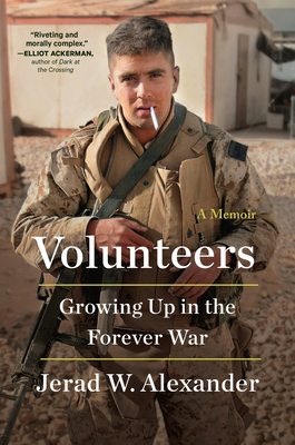 Volunteers: Growing Up in the Forever War - Jerad W. Alexander