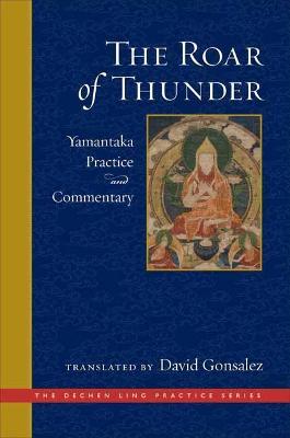 The Roar of Thunder: Yamantaka Practice and Commentary - David Gonsalez